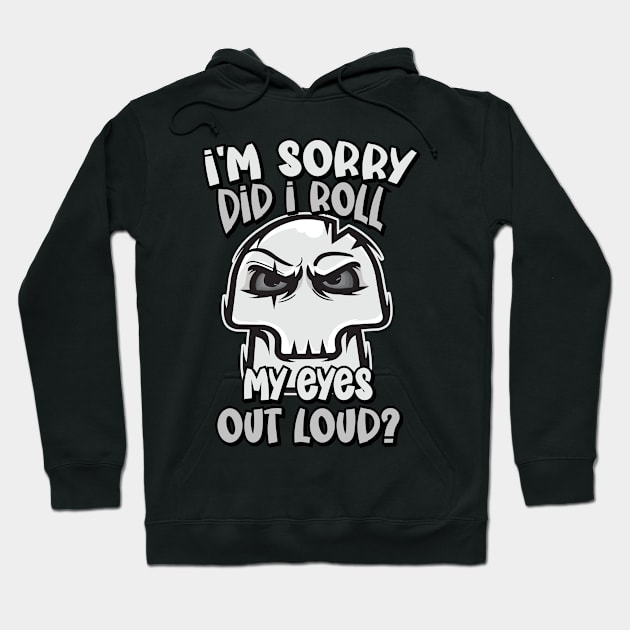 Funny - I'm Sorry, did I roll my Eyes Out Loud? Hoodie by Graphic Duster